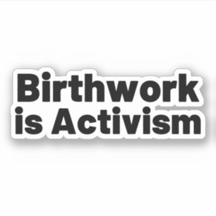 Birthwork is Activism
