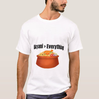 Biryani > Everything Funny Food Lover T-Shirt
