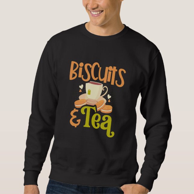 Biscuits And Tea Pastry Chef Baking Crackers Biscu Sweatshirt (Front)