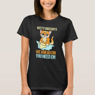 Biscuits We Knead Em You Need Em Baker Cat Baking T-Shirt