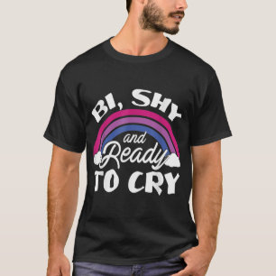 Biseual Pride Bi Shy And Ready To Cry Rainbow  T-Shirt