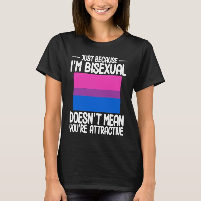 Bisexual Bi Pride Flag Just Because I'm Bisexual T-Shirt (Front)