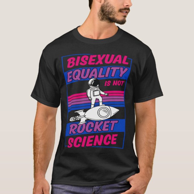 Bisexual Equality Is Not Rocket Science Astronaut  T-Shirt (Front)