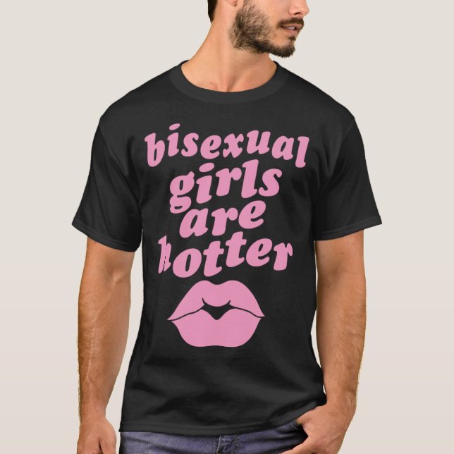 Bisexual Girls Are Hotter  Single Bisexual Pride K T-Shirt (Front)