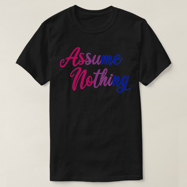 Bisexual Pride  Assume Nothing Bi Pride  T-Shirt (Design Front)