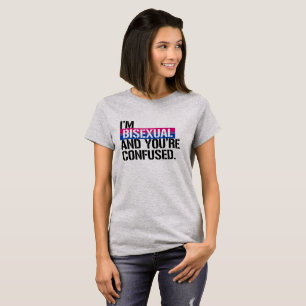 Bisexual View - I'm Bisexual and You're Confused T-Shirt