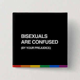 BISEXUALS ARE CONFUSED BY YOUR PREJUDICE 2 INCH SQUARE BUTTON