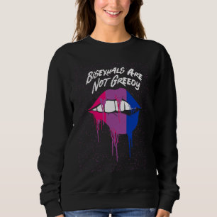 Bisexuals Are Not Greedy Bi Positive Quotes Bi Pri Sweatshirt