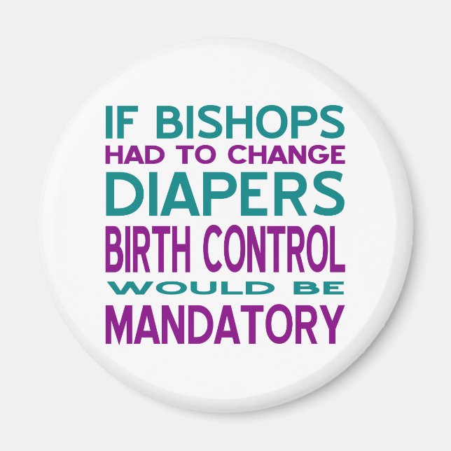 Bishops Changed Diapers Birth Control Mandatory Magnet (Front)