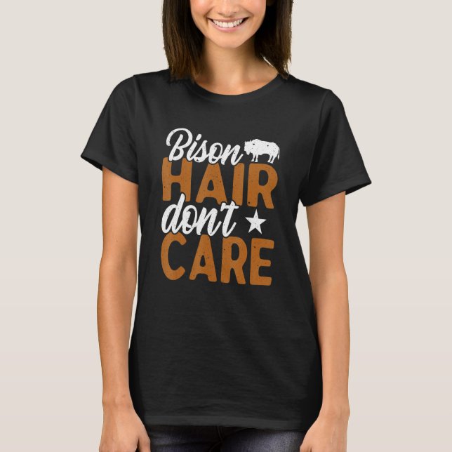 Bison Hair Don't Care Bisons American Buffalo T-Shirt (Front)
