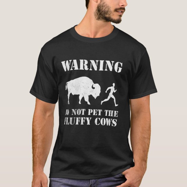Bison Warning Do Not Pet The Fluffy Cows T-Shirt (Front)