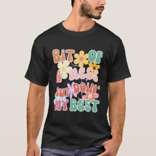 Bit Of A Mess But Doin' My Best Flower T-Shirt