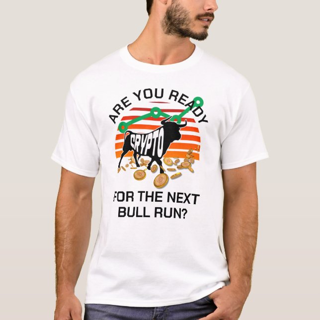 Bitcoin Are You Ready CRYPTO BULL RUN T-Shirt (Front)