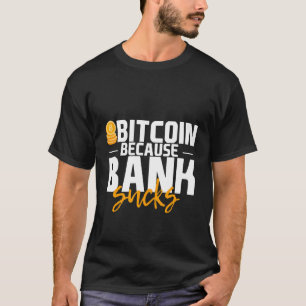Bitcoin Because Bank Sucks T-Shirt