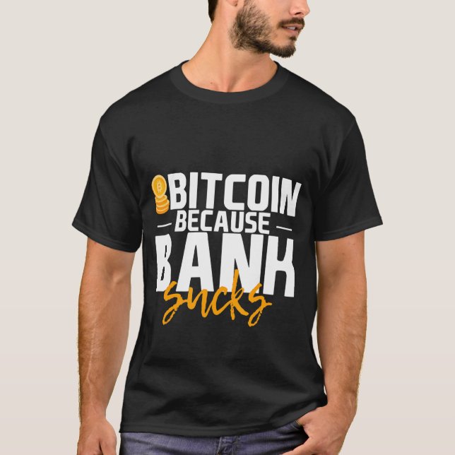 Bitcoin Because Bank Sucks T-Shirt (Front)