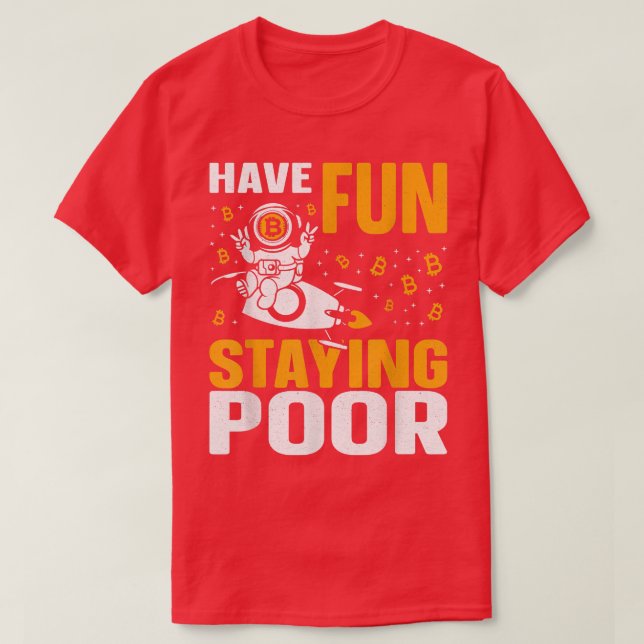 Bitcoin Crypto Astronaut Rocket Have Fun Staying P T-Shirt (Design Front)