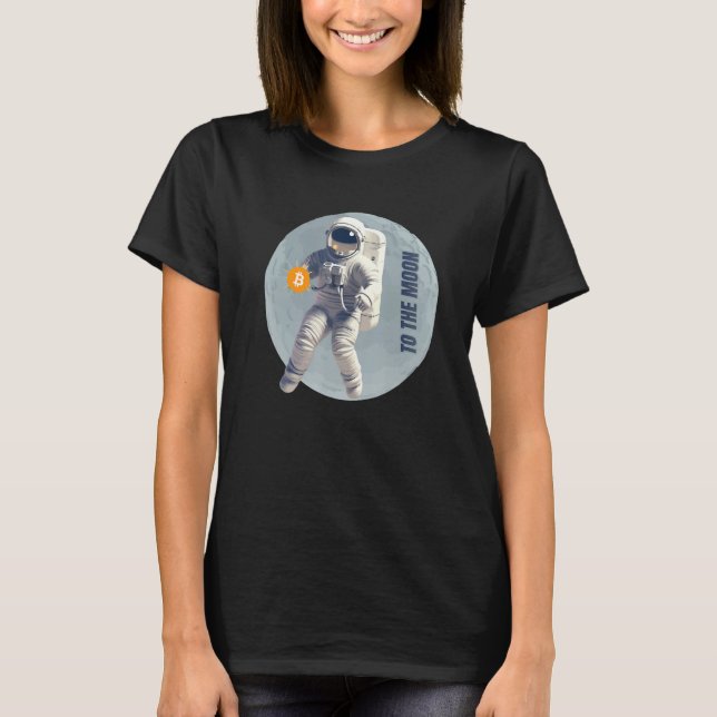 Bitcoin Cryptocurrency Astronaut To the Moon T-Shirt (Front)