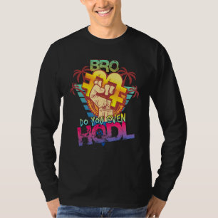 Bitcoin Do You Even Hodl Crypto Currency Apparel T-Shirt