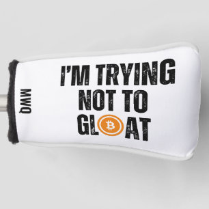 Bitcoin Investor I'M TRYING NOT TO GLOAT Golf Head Cover