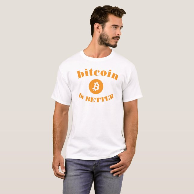 Bitcoin Is Better White T-Shirt (Front Full)