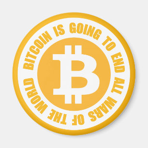 Bitcoin Is Going To End All Wars Of The World Magnet