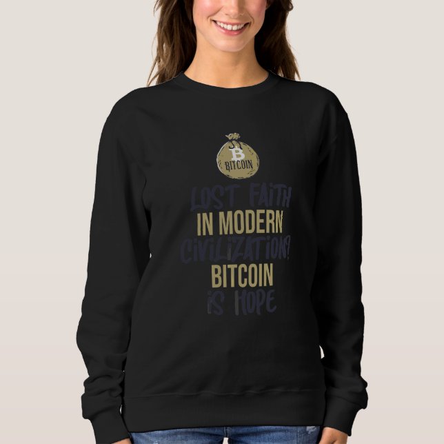 Bitcoin Is Hope  Saying Quote Fun Meme For A Bitco Sweatshirt (Front)