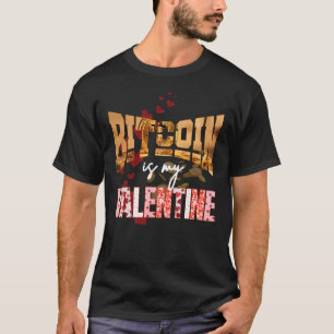 BITCOIN IS MY VALENTINE Fun Maximalist T-Shirt