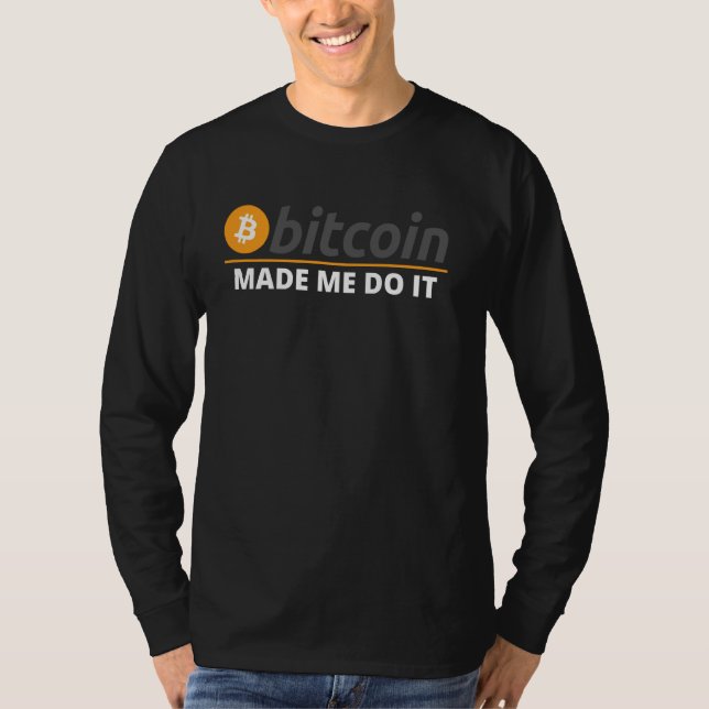 Bitcoin Made Me Do It Bitcoin Plan B Crypto Defi B T-Shirt (Front)