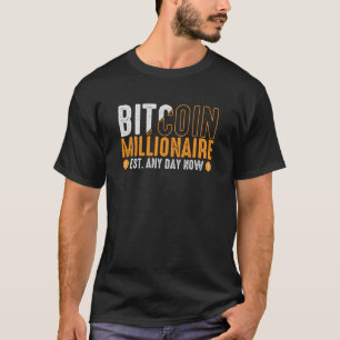 Bitcoin Millionaire Established Any Day Now T-Shirt