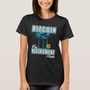 Bitcoin my Retirement Plan Cryptocurrency Investme T-Shirt