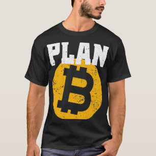 Bitcoin Plan B Cryptocurrency BTC For Bitcoin Love T-Shirt