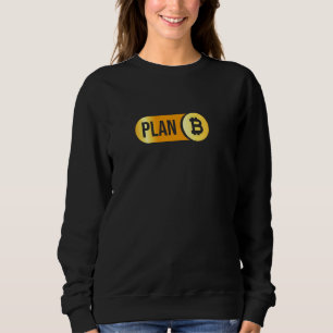 Bitcoin Plan B Cryptocurrency Investor BTC Trader Sweatshirt