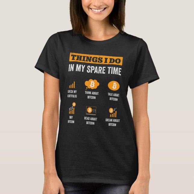 Bitcoin Things I Do In My Spare Time Funny Crypto  T-Shirt (Front)