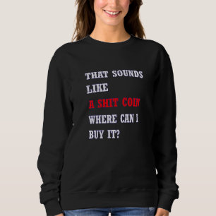Bitcoins Gold For Bitcoiner Crypto Miner 14 Sweatshirt