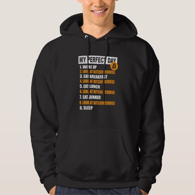 Bitcoins My Perfect Day Cryptocurrency Bitcoin Day Hoodie (Front)