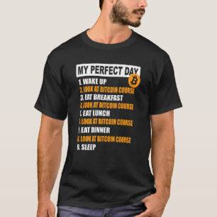 Bitcoins My Perfect Day Cryptocurrency Bitcoin Day T-Shirt