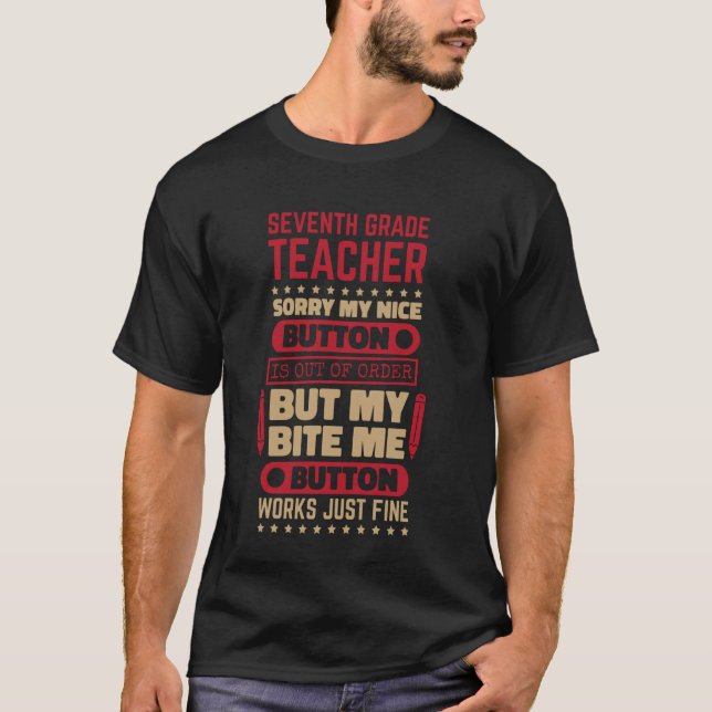 Bite Button 7th Grade Teacher for Seventh Grade Te T-Shirt (Front)