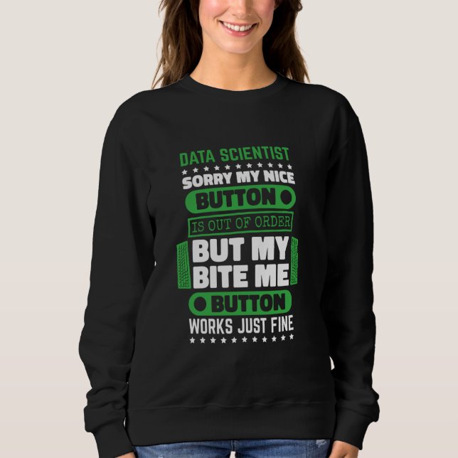 Bite Button Works Fine Data Scientist and Data Sci Sweatshirt (Front)