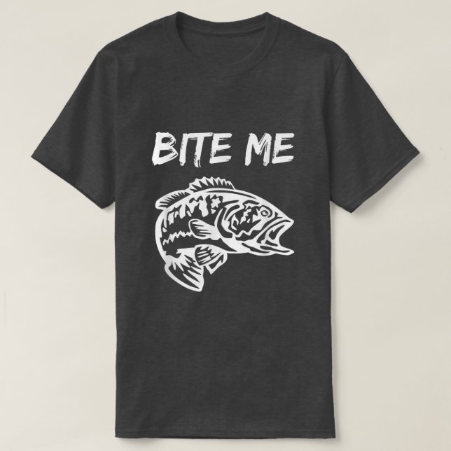 Bite Me , Bite Me T , Funny Fishing 216  T-Shirt (Design Front)
