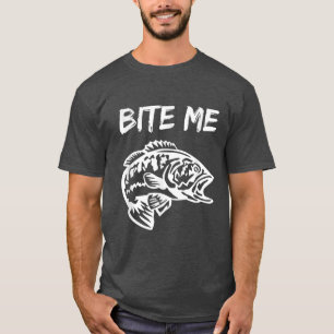 Bite Me , Bite Me T , Funny Fishing 216  T-Shirt