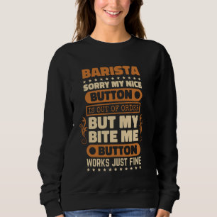 Bite Me Button Works Fine Barista for Coffee Lover Sweatshirt