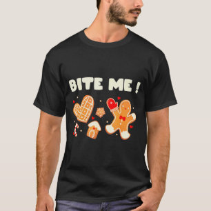 Bite Me Cookie Baking Team Holiday Gingerbread Chr T-Shirt