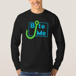 Bite Me Fishing Bait Hook - Fisherman Tee