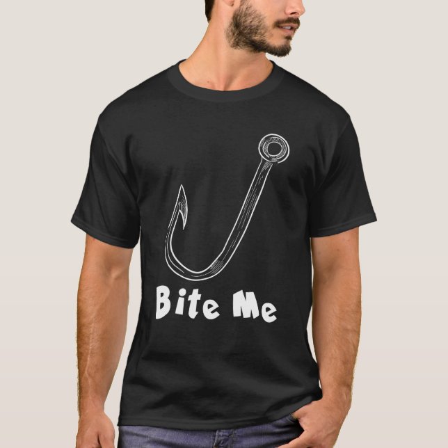 Bite Me Fishing Hook Design For Fish T-Shirt (Front)