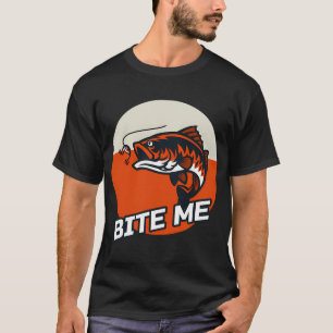 Bite Me Fishing  T-Shirt