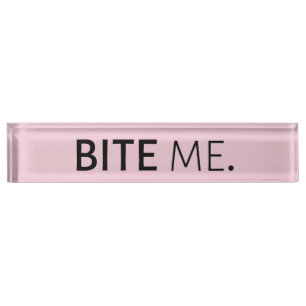 BITE ME passive aggressive sarcasm silly joke Nameplate