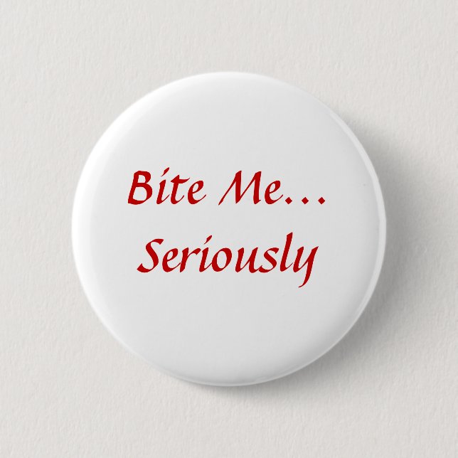 Bite Me... Seriously 2 Inch Round Button (Front)