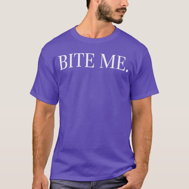 Bite me Slogan Funny gift T-Shirt (Front)