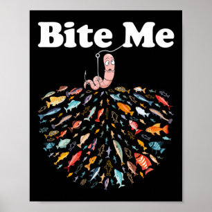 Bite Me Unique Fishing - Gift For Fishing Lovers  Poster