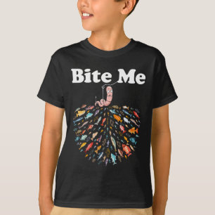 Bite Me Unique Fishing - Gift For Fishing Lovers T-Shirt